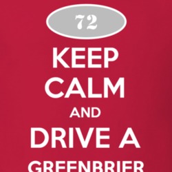 Keep Calm and Drive A 1972 Chevy Greenbrier T Shirt