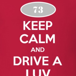 Keep Calm and Drive A 1973 Chevy LUV T Shirt