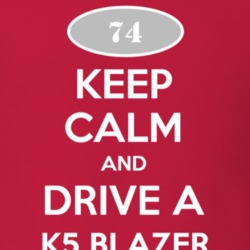 Keep Calm and Drive A 1974 Chevy K5 Blazer T Shirt
