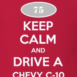 Keep Calm and Drive A 1975 Chevy C-10 T Shirt