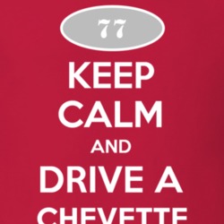 Keep Calm and Drive A 1977 Chevy Chevette T Shirt