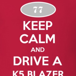 Keep Calm and Drive A 1977 Chevy K5 Blazer T Shirt