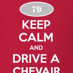 Keep Calm and Drive A 1979 Chevy Chevair T Shirt