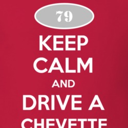 Keep Calm and Drive A 1979 Chevy Chevette T Shirt