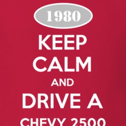 Keep Calm and Drive A 1980 Chevy 2500 T Shirt
