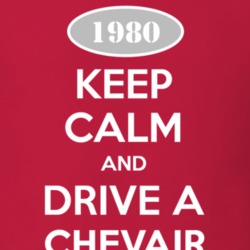Keep Calm and Drive A 1980 Chevy Chevair T Shirt