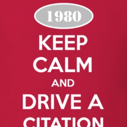 Keep Calm and Drive A 1980 Chevy Citation T Shirt