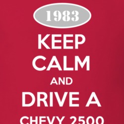 Keep Calm and Drive A 1983 Chevy 2500 T Shirt