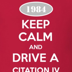Keep Calm and Drive A 1984 Chevy Citation IV T Shirt