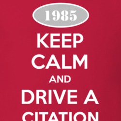 Keep Calm and Drive A 1985 Chevy Citation T Shirt