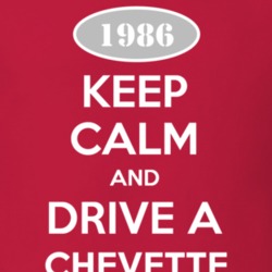 Keep Calm and Drive A 1986 Chevy Chevette T Shirt