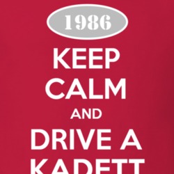 Keep Calm and Drive A 1986 Chevy Kadett T Shirt