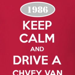 Keep Calm and Drive A 1986 Chevy Van T Shirt