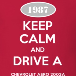 Keep Calm and Drive A 1987 Chevy Chevrolet Aero 2003A T Shirt