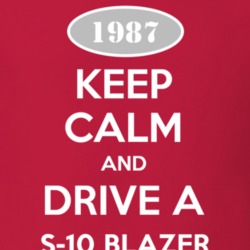 Keep Calm and Drive A 1987 Chevy S-10 Blazer T Shirt
