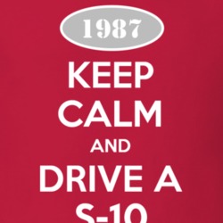Keep Calm and Drive A 1987 Chevy S-10 T Shirt