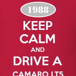 Keep Calm and Drive A 1988 Chevy Camaro LT5 T Shirt