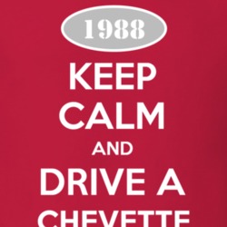 Keep Calm and Drive A 1988 Chevy Chevette T Shirt
