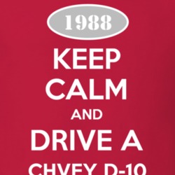 Keep Calm and Drive A 1988 Chevy D-20 T Shirt