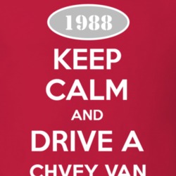 Keep Calm and Drive A 1988 Chevy Van T Shirt
