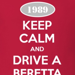 Keep Calm and Drive A 1989 Chevy Beretta T Shirt