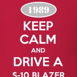 Keep Calm and Drive A 1989 Chevy S-10 Blazer T Shirt