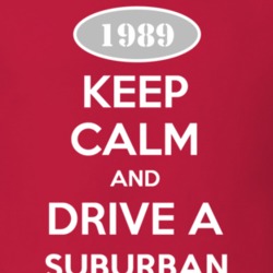 Keep Calm and Drive A 1989 Chevy Suburban T Shirt