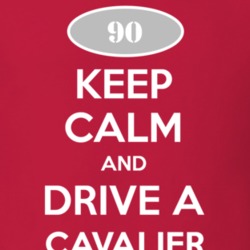 Keep Calm and Drive A 1990 Chevy Cavalier T Shirt