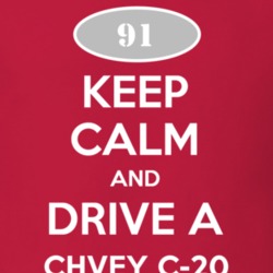 Keep Calm and Drive A 1991 Chevy C-20 T Shirt