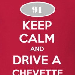 Keep Calm and Drive A 1991 Chevy Chevette T Shirt