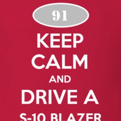 Keep Calm and Drive A 1991 Chevy S-10 Blazer T Shirt