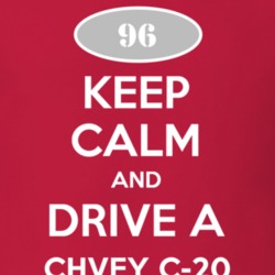 Keep Calm and Drive A 1996 Chevy C-20 T Shirt