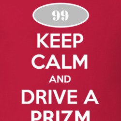 Keep Calm and Drive A 1999 Chevy Prizm T Shirt