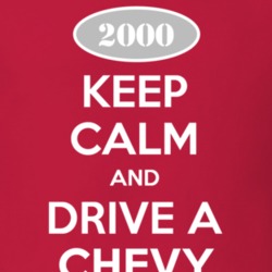 Keep Calm and Drive A 2000 Chevy Chevy T Shirt