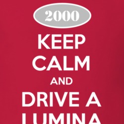 Keep Calm and Drive A 2000 Chevy Lumina T Shirt