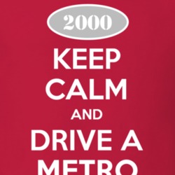 Keep Calm and Drive A 2000 Chevy Metro T Shirt