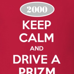 Keep Calm and Drive A 2000 Chevy Prizm T Shirt