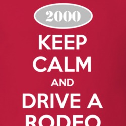 Keep Calm and Drive A 2000 Chevy Rodeo T Shirt