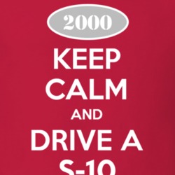 Keep Calm and Drive A 2000 Chevy S-10 T Shirt