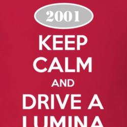 Keep Calm and Drive A 2001 Chevy Lumina T Shirt