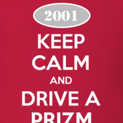 Keep Calm and Drive A 2001 Chevy Prizm T Shirt