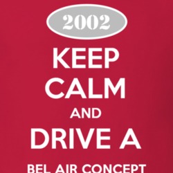 Keep Calm and Drive A 2002 Chevy Bel Air Concept T Shirt