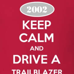 Keep Calm and Drive A 2002 Chevy TrailBlazer T Shirt