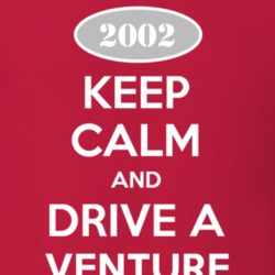 Keep Calm and Drive A 2002 Chevy Venture T Shirt