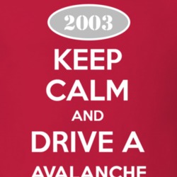 Keep Calm and Drive A 2003 Chevy Avalanche T Shirt