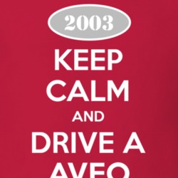 Keep Calm and Drive A 2003 Chevy Aveo T Shirt