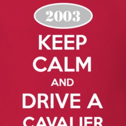 Keep Calm and Drive A 2003 Chevy Cavalier T Shirt