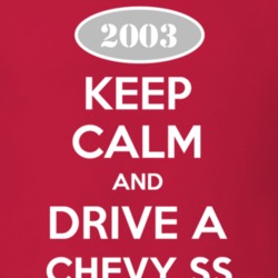 Keep Calm and Drive A 2003 Chevy Chevy SS T Shirt