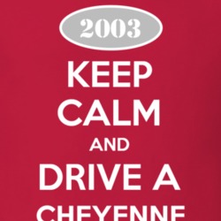 Keep Calm and Drive A 2003 Chevy Cheyenne T Shirt