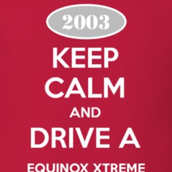 Keep Calm and Drive A 2003 Chevy Equinox Xtreme T Shirt